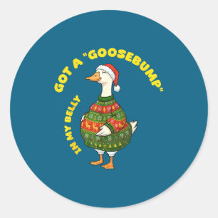 Got A, Goosebump In My Belly, Goose, Xmas Classic Round Sticker