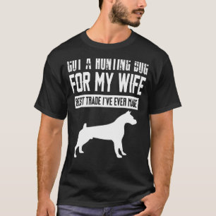 Got A Hunting Dog For My Wife Best Trade I´ve Ever T-Shirt