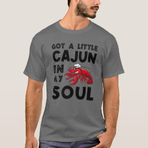 Got A Little Cajun In My Soul Crawfish Crayfish Fu T-Shirt