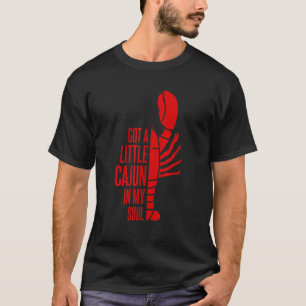 Got A Little Cajun In My Soul Louisiana Crawfish B T-Shirt