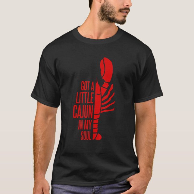 Got A Little Cajun In My Soul Louisiana Crawfish B T-Shirt (Front)
