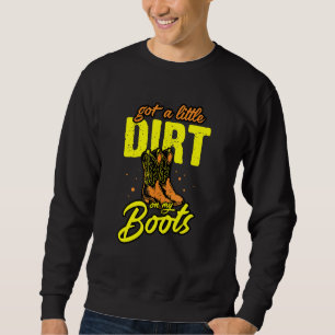 Got A Little Dirt On My Boots   Country Music Sout Sweatshirt