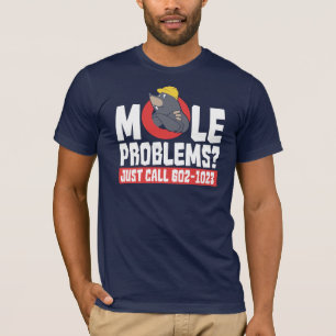 Got A Mole Problem? Do Call T-Shirt