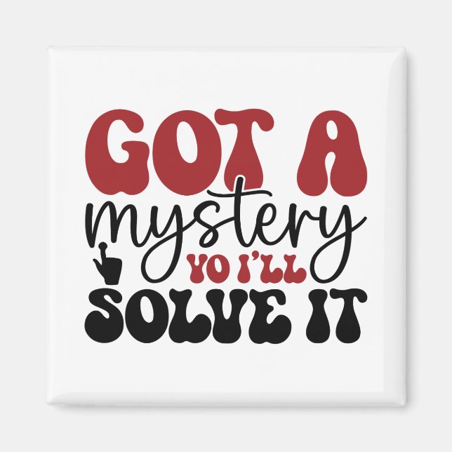 Got a mystery yo i'll solve it magnet (Front)