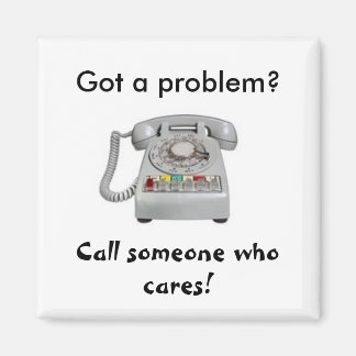 Got a problem? Call someone who cares! Magnet