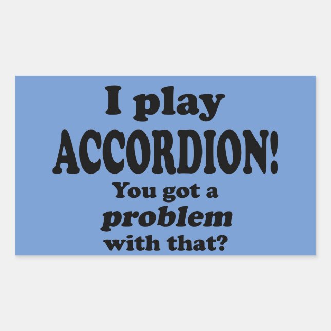 Got A Problem With That,  Accordion Rectangular St Sticker (Front)