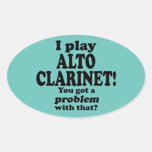 Got A Problem With That Alto Clarinet Oval Sticker