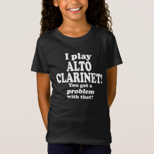 Got A Problem With That, Alto Clarinet T-Shirt