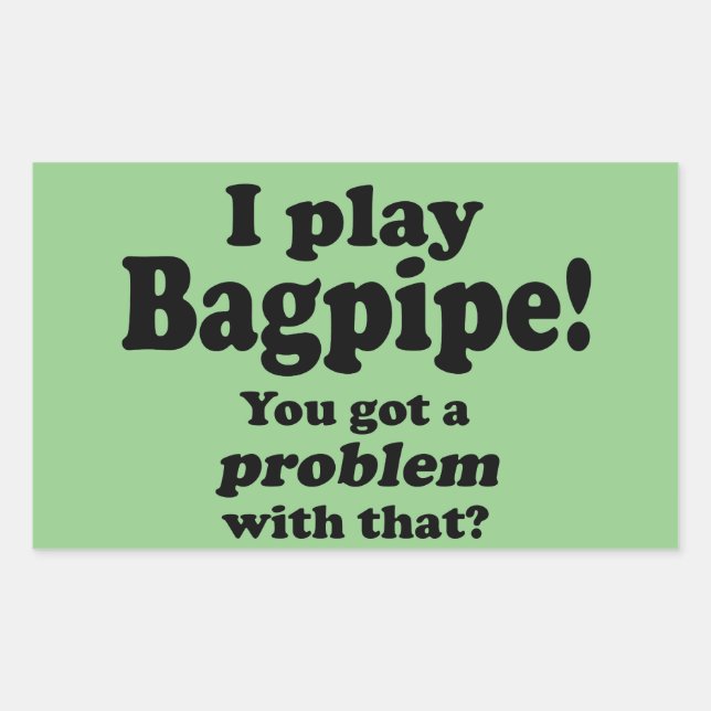 Got A Problem With That Bagpipe Rectangular Sticke Sticker (Front)
