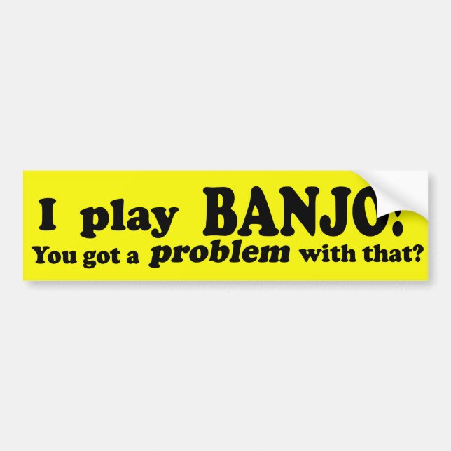 Got A Problem With That Banjo Bumper Sticker (Front)