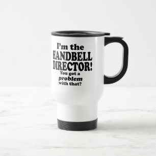 Got A Problem With That, Handbell Director Travel Mug