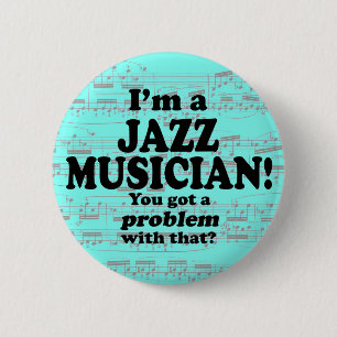 Got A Problem With That, Jazz Musician 6 Cm Round Badge