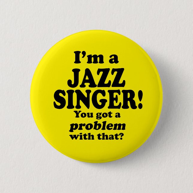 Got A Problem With That, Jazz Singer 6 Cm Round Badge (Front)