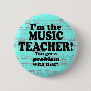 Got A Problem With That, Music Teacher 6 Cm Round Badge