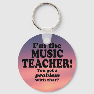 Got A Problem With That, Music Teacher Key Ring