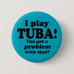 Got A Problem With That, Tuba 6 Cm Round Badge