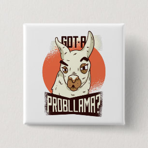 Got a Probllama? 15 Cm Square Badge