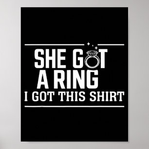 Got A Ring Got This Shirt Funny Wedding Engagement Poster