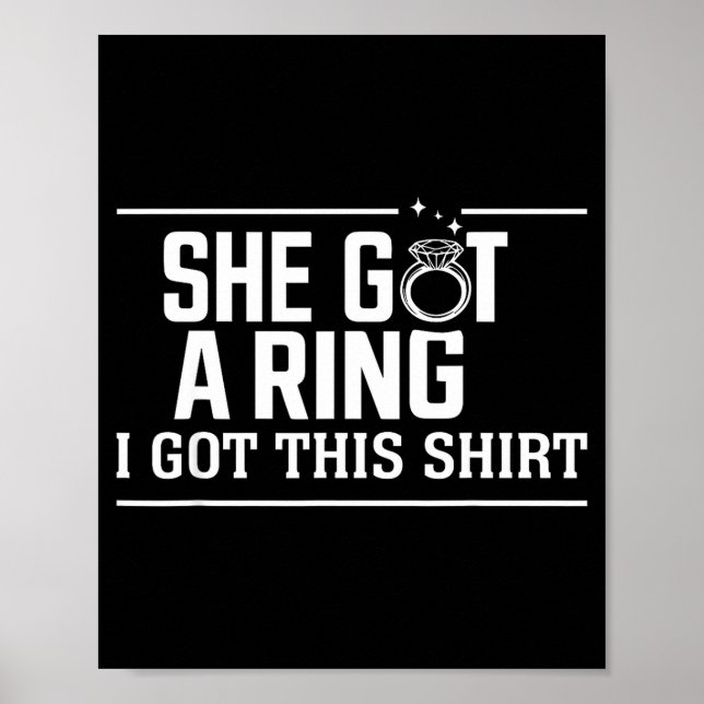 Got A Ring Got This Shirt Funny Wedding Engagement Poster (Front)