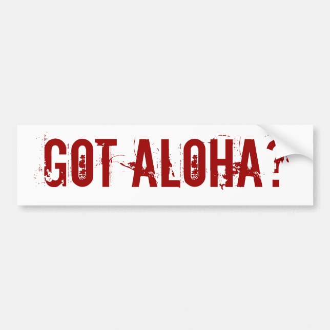 Got Aloha? bumper sticker (Front)