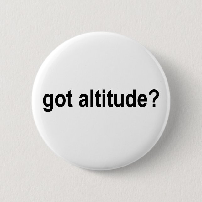 Got Altitude? 6 Cm Round Badge (Front)