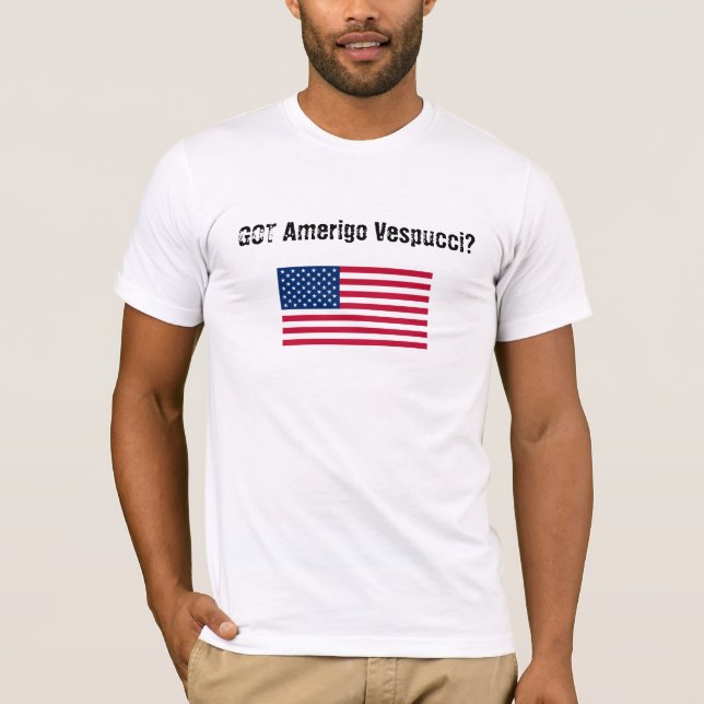 GOT Amerigo Vespucci? T-Shirt (Front)