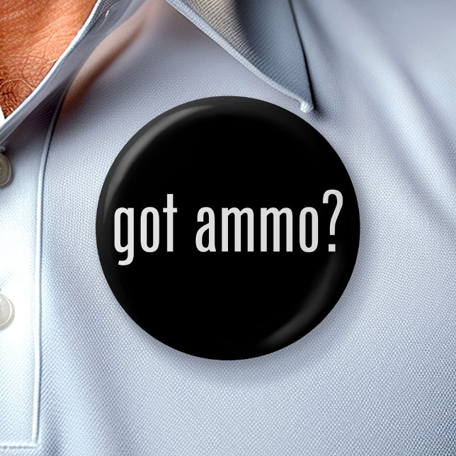 got ammo? 6 cm round badge (Creator Uploaded)