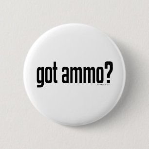 Got Ammo? 6 Cm Round Badge