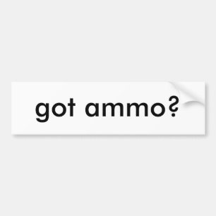 got ammo? bumper sticker
