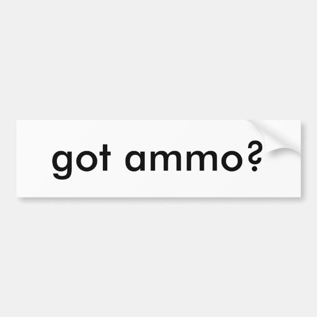 got ammo? bumper sticker (Front)