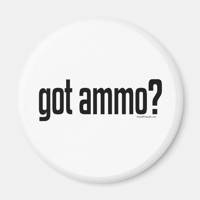 Got Ammo? Magnet (Front)
