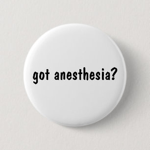 got anaesthesia? 6 cm round badge