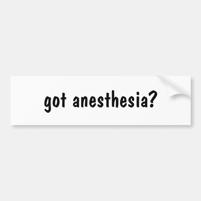 got anaesthesia? bumper sticker (Front)
