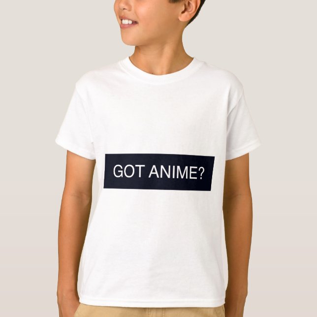 Got Anime? T-Shirt (Front)