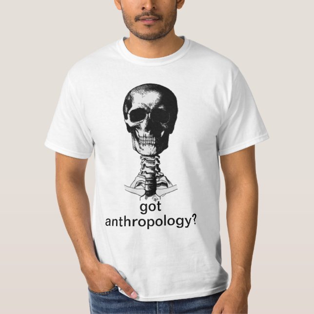Got Anthroplogy?  Human Skull Shirt (Front)