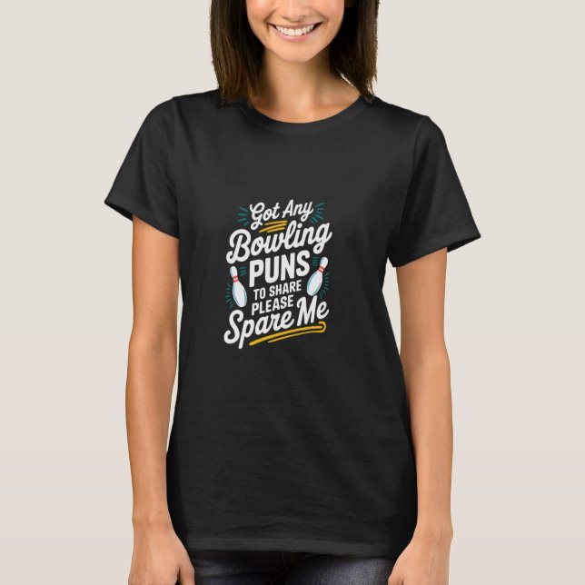 Got Any Bowling Puns To Share Please Spare Me - T-Shirt (Front)
