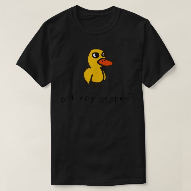 Got Any Grapes funny  T-Shirt (Design Front)