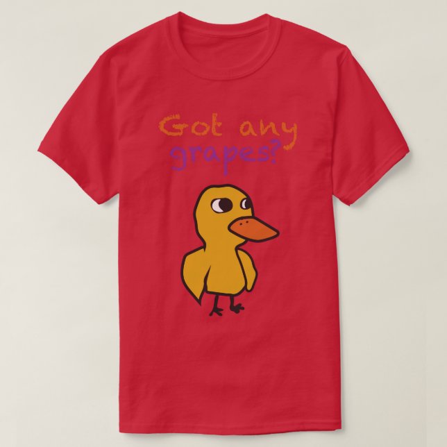 Got any grapes T-Shirt (Design Front)