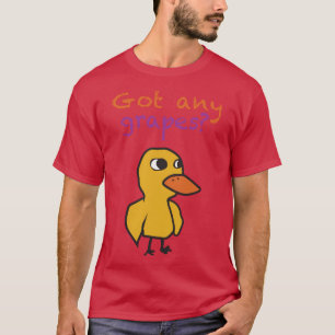 Got any grapes T-Shirt