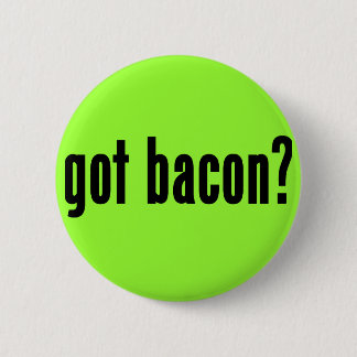 got bacon? 6 cm round badge