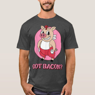 Got Bacon Funny Pig Farmer Piggy Lover Bacon T-Shirt
