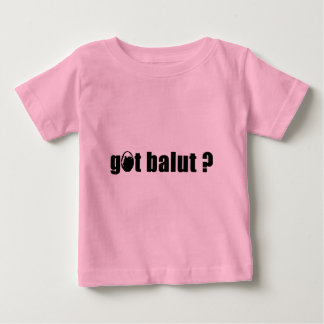 Got Balut ? Baby T-Shirt