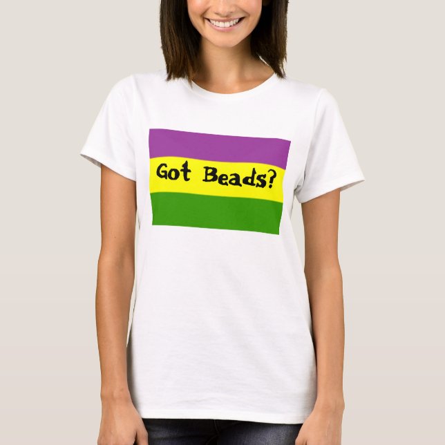 Got Beads? T-Shirt (Front)