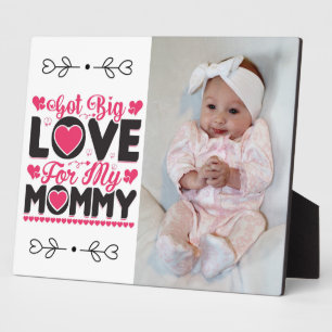 Got Big Love For My Mummy Plaque