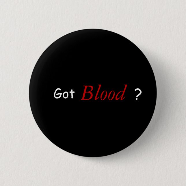 Got Blood ? 6 Cm Round Badge (Front)