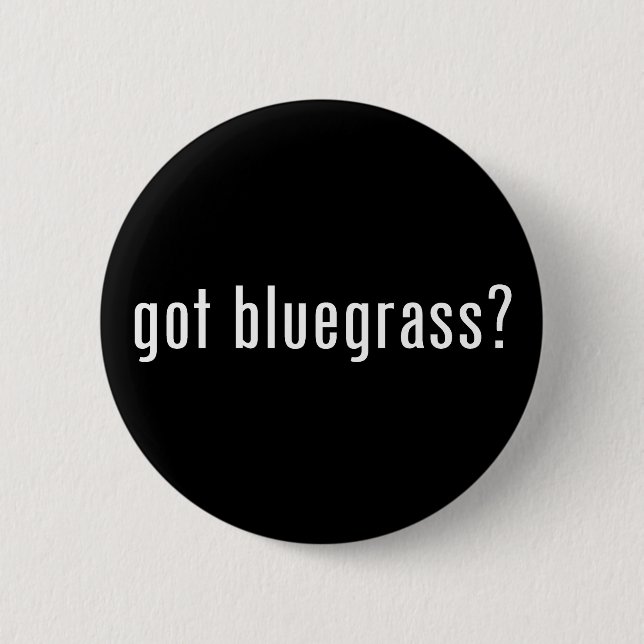 got bluegrass? 6 cm round badge (Front)