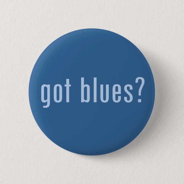 got blues? 6 cm round badge (Front)