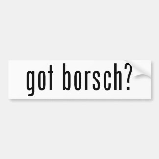 got borsch? bumper sticker