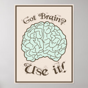 Got Brain? Use it! Poster