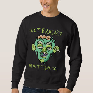 Got Brains Zombie Quote Halloween Zombie Sweatshirt